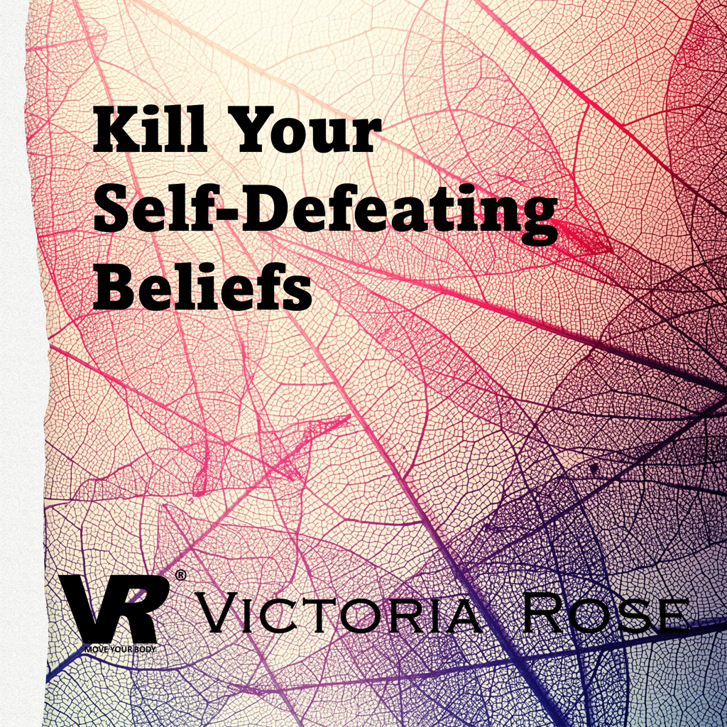 Kill Your Self-Defeating Beliefs